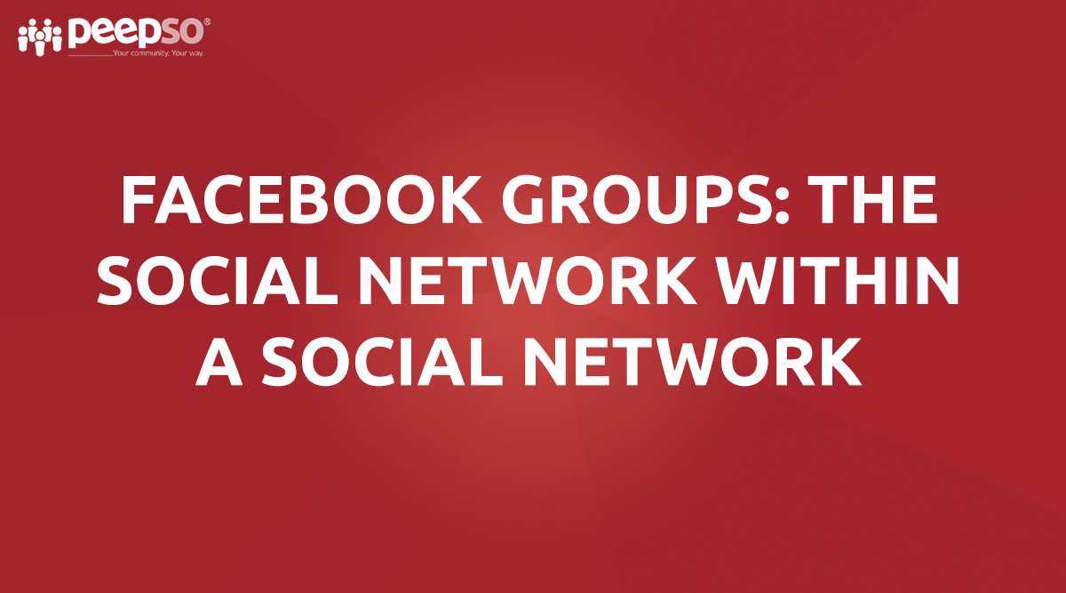 Facebook Groups: The Social Network Within a Social Network